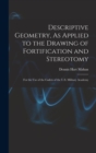 Descriptive Geometry, As Applied to the Drawing of Fortification and Stereotomy : For the Use of the Cadets of the U.S. Military Academy - Book