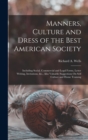 Manners, Culture and Dress of the Best American Society : Including Social, Commercial and Legal Forms, Letter Writing, Invitations, &c., Also Valuable Suggestions On Self Culture and Home Training - Book