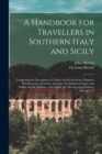 A Handbook for Travellers in Southern Italy and Sicily : Comprising the Description of Naples and Its Environs, Pompeii, Herculaneum, Vesuvius, Sorrento; the Islands of Capri, and Ischia; Amalfi, Pæst - Book