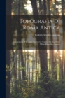 Topografia Di Roma Antica : I Comentarii Di Frontino Intorno Le Acque E Gli Aquedotti. Silloge Epigrafica Aquaria - Book