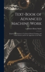 Text-Book of Advanced Machine Work : Prepared for Students in Technical, Manual Training, and Trade Schools, and for the Apprentice in the Shop - Book