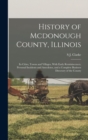 History of Mcdonough County, Illinois : Its Cities, Towns and Villages, With Early Reminiscences, Personal Incidents and Anecdotes, and a Complete Business Directory of the County - Book