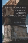 Exposition of the Principles of Abbott's Hydraulic Engine : With Tables & Engravings, Together With an Illustration of the Power of Wheels Heretofore Used - Book