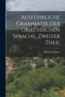 Ausfuhrliche Grammatik Der Griechischen Sprache, Zweiter Theil - Book