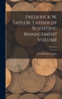 Frederick W. Taylor, Father of Scientific Management Volume; Volume 1 - Book