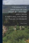Grammatical Analysis of the Hebrew, Chaldee, and Greek Scriptures. the Book of Psalms in Hebrew - Book
