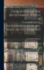 Genealogy of the Buck Family, Which Settled in Cambridge, Afterwards Woburn, Mass., in the Year 1635 - Book