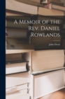 A Memoir of the Rev. Daniel Rowlands - Book