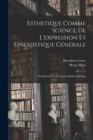 Esthetique Comme Science De L'expression Et Linguistique Generale : Traduit Sur La Deuxieme Edition Italienne - Book