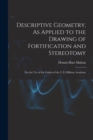 Descriptive Geometry, As Applied to the Drawing of Fortification and Stereotomy : For the Use of the Cadets of the U.S. Military Academy - Book