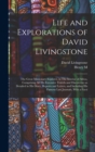 Life and Explorations of David Livingstone : The Great Missionary Explorer, in The Interior of Africa, Comprising all his Extensive Travels and Discoveries as Detailed in his Diary, Reports and Letter - Book