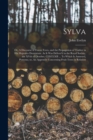 Sylva; or, A Discourse of Forest-trees, and the Propagation of Timber in His Majesties Dominions. As it was Deliver'd in the Royal Society, the XVth of October, CI)I)CLXII ... To Which is Annexed, Pom - Book