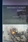 Snyder County Annals : A Collection of all Kinds of Historical Items Affecting Snyder County From the Settlement of the First Pioneers in This Section, to the Names of the Soldiers in the World War, 1 - Book