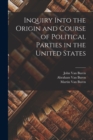 Inquiry Into the Origin and Course of Political Parties in the United States - Book