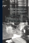 A new Medical Dictionary; Including all the Words and Phrases Used in Medicine, With Their Proper Pronunciation and Definitions. Based on Recent Medical Literature - Book