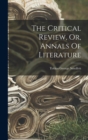 The Critical Review, Or, Annals Of Literature - Book