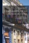 Tipos y costumbres de la isla de Cuba : Coleccion de articulos - Book