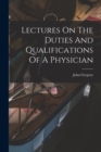 Lectures On The Duties And Qualifications Of A Physician - Book