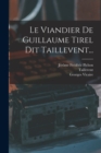 Le Viandier De Guillaume Tirel Dit Taillevent... - Book
