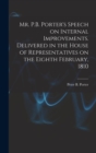 Mr. P.B. Porter's Speech on Internal Improvements. Delivered in the House of Representatives on the Eighth February, 1810 - Book