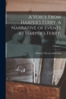 A Voice From Harper's Ferry. A Narrative of Events at Harper's Ferry;; Volume 1 - Book