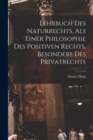 Lehrbuch Des Naturrechts, Als Einer Philosophie Des Positiven Rechts, Besonders Des Privatrechts - Book