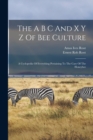 The A B C And X Y Z Of Bee Culture : A Cyclopedia Of Everything Pertaining To The Care Of The Honeybee - Book