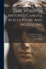 The Works Of Antonio Canova In Sculpture And Modelling; Volume 1 - Book