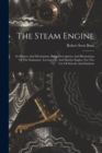 The Steam Engine : Its History And Mechanism, Being Descriptions And Illustrations Of The Stationary, Locomotive, And Marine Engine, For The Use Of Schools And Students - Book