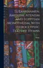 Tutankhamen, Amenism, Atenism and Egyptian Monotheism, With Hieroglyphic Texts of Hymns - Book