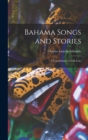 Bahama Songs and Stories : A Contribution to Folk-Lore - Book