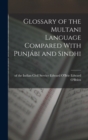 Glossary of the Multani Language Compared With Punjabi and Sindhi - Book