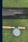 Ogden on Fly Tying, Etc - Book