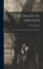 The Death of Lincoln; The Story of Booth's Plot, his Deed and the Penalty - Book
