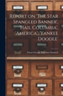 Report on 'The Star Spangled Banner', 'Hail Columbia', 'America', 'Yankee Doodle' - Book