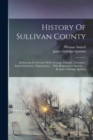 History Of Sullivan County : Embracing An Account Of Its Geology, Climate, Aborigines, Early Settlement, Organization ... With Biographical Sketches ... By James Eldridge Quinlan - Book