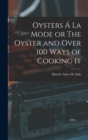 Oysters A La Mode or The Oyster and Over 100 Ways of Cooking It - Book