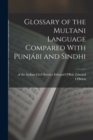 Glossary of the Multani Language Compared With Punjabi and Sindhi - Book