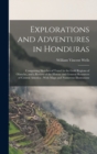 Explorations and Adventures in Honduras : Comprising Sketches of Travel in the Gold Regions of Olancho, and a Review of the History and General Resources of Central America; With Maps and Numerous Ill - Book