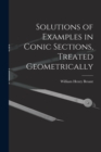 Solutions of Examples in Conic Sections, Treated Geometrically - Book