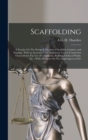 Scaffolding : A Treatise On The Design & Erection of Scoffolds, Gantries, and Stagings: With an Account of The Appliances Used in Connection Therewith for The Use of Contractors, Builders, Clerks of W - Book