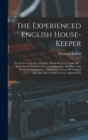 The Experienced English House-Keeper : For the Use and Ease of Ladies, House-Keepers, Cooks, &c.: Wrote Purely From Practice and Dedicated to the Hon. Lady Elizabeth Warburton ...: Consisting of Near - Book