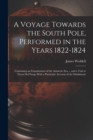 A Voyage Towards the South Pole, Performed in the Years 1822-1824 : Containing an Examination of the Antarctic Sea ... and a Visit to Tierra Del Fuego With a Particular Account of the Inhabitants - Book