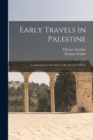 Early Travels in Palestine : Comprising the Narratives of Arculf [And Others] - Book