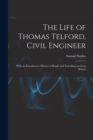 The Life of Thomas Telford, Civil Engineer : With an Introductory History of Roads and Travelling in Great Britain - Book