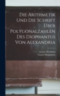 Die Arithmetik Und Die Schrift Uber Polygonalzahlen Des Diophantus Von Alexandria - Book