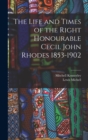 The Life and Times of the Right Honourable Cecil John Rhodes 1853-1902 - Book