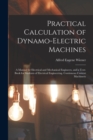 Practical Calculation of Dynamo-Electric Machines : A Manual for Electrical and Mechanical Engineers, and a Text-Book for Students of Electrical Engineering. Continuous Current Machinery - Book