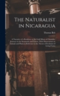 The Naturalist in Nicaragua : A Narrative of a Residence at the Gold Mines of Chontales; Journeys in the Savannahs and Forests. With Observations on Animals and Plants in Reference to the Theory of Ev - Book