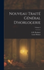 Nouveau Traite General D'horlogerie; Volume 2 - Book